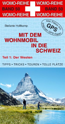 Holtkamp, Stefanie, Mit dem Wohnmobil in die Schweiz, Teil 1: Der Westen Holtkamp, Stefanie, Mit dem Wohnmobil in die Schweiz, Teil 1: Der Westen