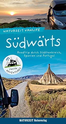 Naturzeit Vanlife: Südwärts: Roadtrip durch Südfrankreich, Spanien und Portugal