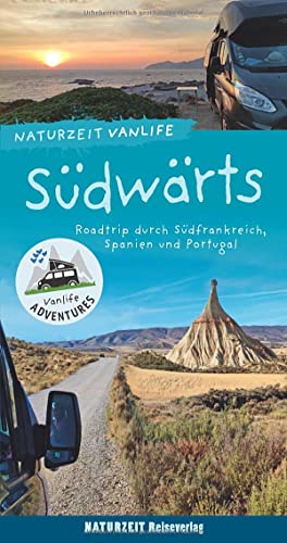 Naturzeit Vanlife: Südwärts: Roadtrip durch Südfrankreich, Spanien und Portugal von Naturzeit Reiseverlag