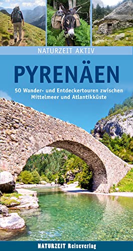 Naturzeit aktiv: Pyrenäen: 50 Wander- und Entdeckertouren zwischen Mittelmeer und Atlantikküste von Naturzeit Reiseverlag