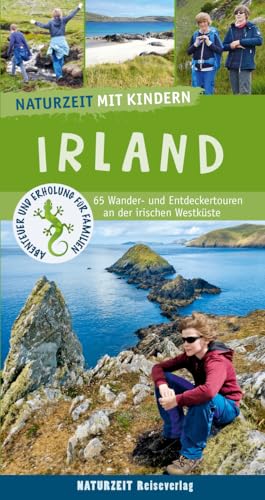 Naturzeit mit Kindern: Irland: 65 Wander- und Entdeckertouren an der irischen Westküste Naturzeit mit Kindern: Irland: 65 Wander- und Entdeckertouren an der irischen Westküste