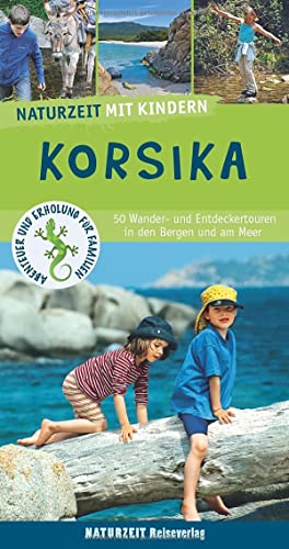 Naturzeit mit Kindern: Korsika: 50 Wander- und Entdeckertouren in den Bergen und am Meer von Naturzeit Reiseverlag