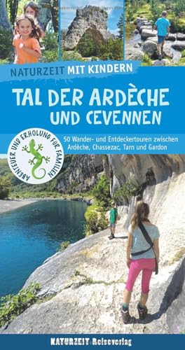 Naturzeit mit Kindern: Tal der Ardeche und Cevennen: 50 Wander- und Entdeckertouren zwischen Ardèche, Chassezac, Tarn und Gardon von Naturzeit Reiseverlag