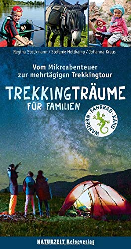 Trekkingträume für Familien: Vom Mikroabenteuer zur mehrtägigen Trekkingtour (Naturzeit mit Kindern)