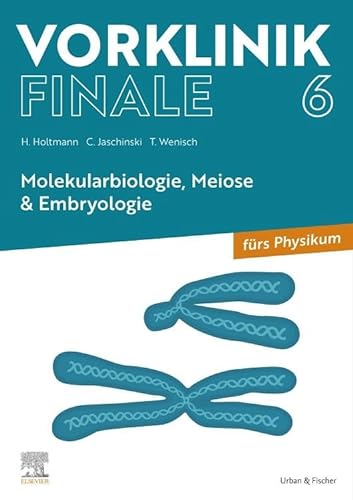 Vorklinik Finale 6: Molekularbiologie, Meiose & Embryologie von Urban & Fischer Verlag/Elsevier GmbH