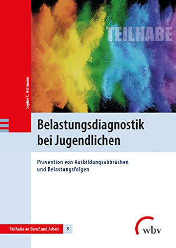 Belastungsdiagnostik bei Jugendlichen: Prävention von Ausbildungsabbrüchen und Belastungsfolgen (Teilhabe an Beruf und Arbeit)