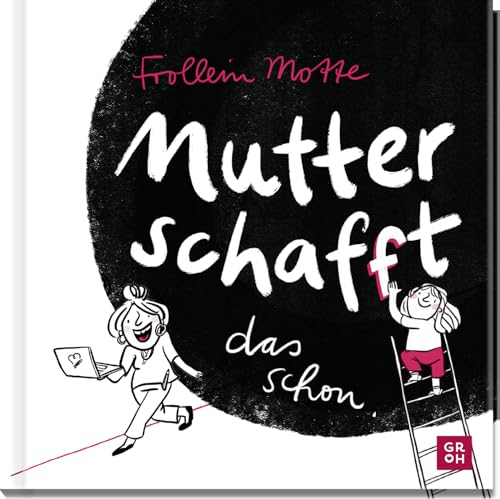 Mutter schaf(f)t das schon: Von den alltäglichen Abenteuern eine Mama zu sein | Witziges Geschenk-Bilderbuch zur Geburt, zum Muttertag und für Mamas mit Baby oder Kleinkind