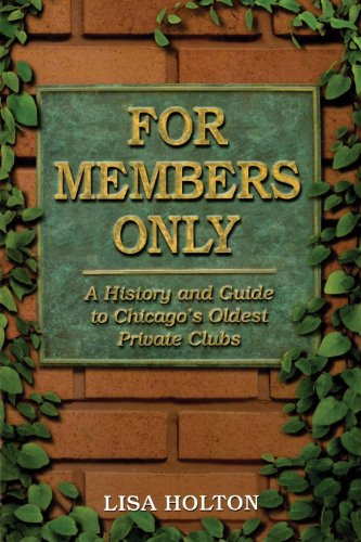 For Members Only: A History And Guide to Chicago's Oldest Private Clubs