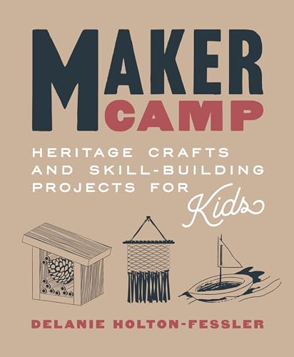 Maker Camp: Heritage Crafts and Skill-Building Projects for Kids von Roost Books