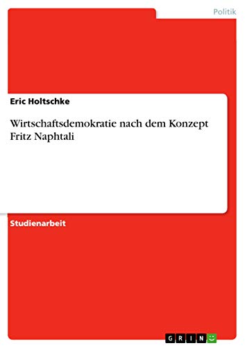Wirtschaftsdemokratie nach dem Konzept Fritz Naphtali von GRIN Verlag