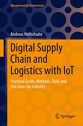 Digital Supply Chain and Logistics with IoT: Practical Guide, Methods, Tools and Use Cases for Industry (Management for Professionals) von Springer