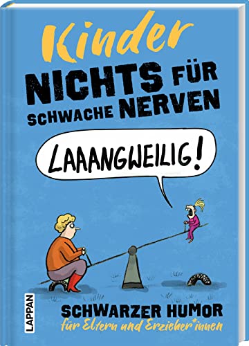 Nichts für schwache Nerven – Kinder!: Schwarzer Humor für Eltern und Erzieher*innen | Lustiges Geschenkbuch für alle Eltern, Großeltern und Pädagog*innen von Lappan