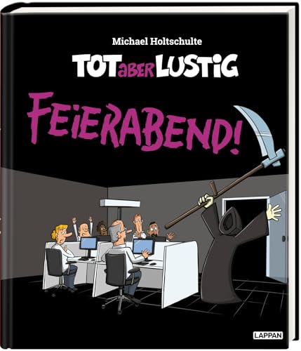 Tot aber lustig - Feierabend!: Cartoons von Lappan