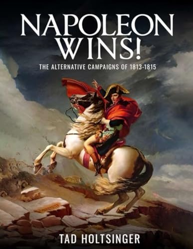 Napoleon Wins!: The alternative campaigns of 1813-1815 von Independently published