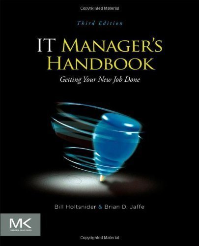 IT Manager's Handbook: Getting your new job done von Morgan Kaufmann