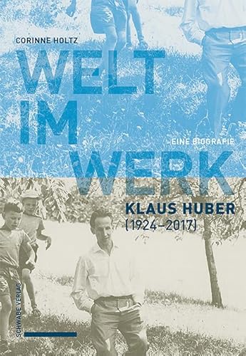 Welt im Werk. Klaus Huber (1924–2017): Eine Biografie von Schwabe Verlag Basel