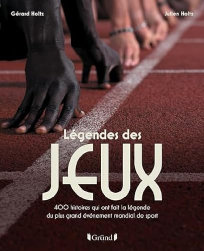 Légendes des Jeux - 400 histoires qui ont fait la légende du plus grand événement mondial de sport Légendes des Jeux - 400 histoires qui ont fait la légende du plus grand événement mondial de sport