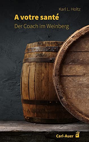 A votre santé: Der Coach im Weinberg von Auer-System-Verlag, Carl