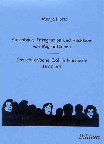 Aufnahme, Integration und Rückkehr von MigrantInnen: Das chilenische Exil in Hannover 1973-94