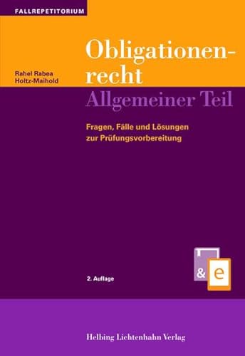 Obligationenrecht Allgemeiner Teil: Fragen, Fälle und Lösungen zur Prüfungsvorbereitung Obligationenrecht Allgemeiner Teil: Fragen, Fälle und Lösungen zur Prüfungsvorbereitung