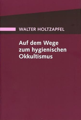 Auf dem Wege zum Hygienischen Okkultismus (Geisteswissenschaftliche Vorträge)