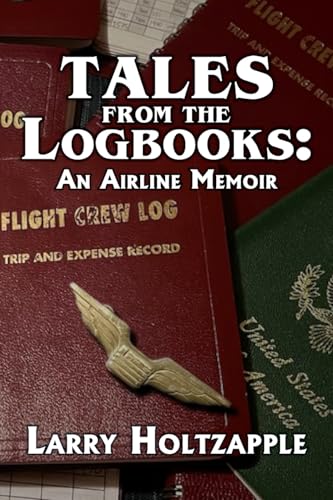 Tales from the Logbooks: An Airline Memoir von Braughler Books, LLC