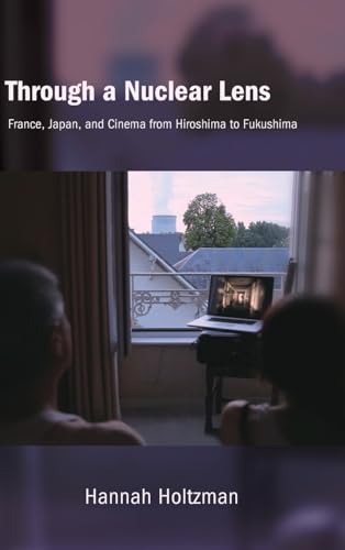 Through a Nuclear Lens: France, Japan, and Cinema from Hiroshima to Fukushima (SUNY, Horizons of Cinema) von SUNY Press