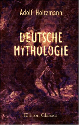 Deutsche Mythologie: Vorlesungen von Adamant Media Corporation