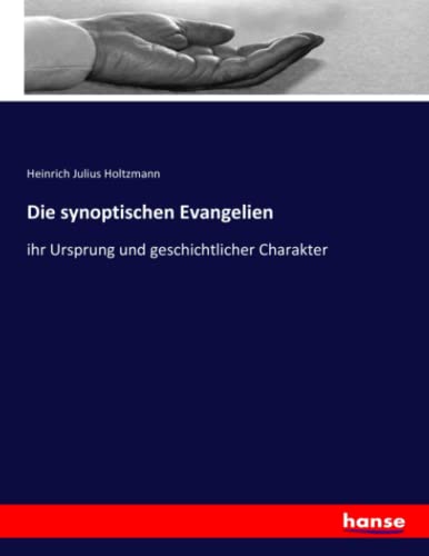 Die synoptischen Evangelien: ihr Ursprung und geschichtlicher Charakter