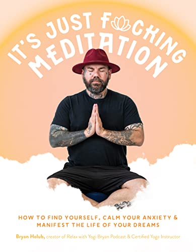 It’s Just Fucking Meditation: How to Find Yourself, Calm Your Anxiety and Manifest the Life of Your Dreams von Page Street Publishing Co.