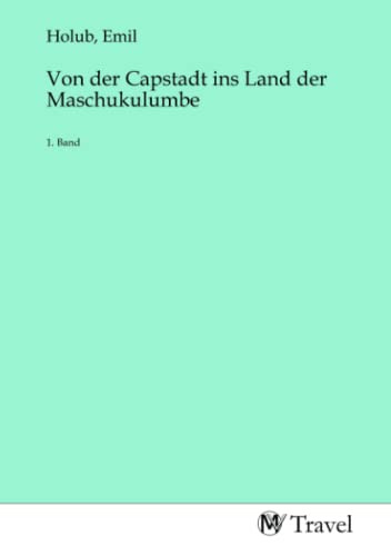 Von der Capstadt ins Land der Maschukulumbe: 1. Band von MV-Travel
