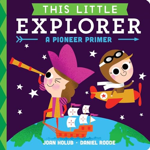 This Little Explorer: A Pioneer Primer This Little Explorer: A Pioneer Primer