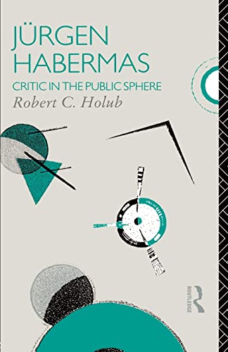 Jurgen Habermas: Critic in the Public Sphere (Critics of the Twentieth Century)
