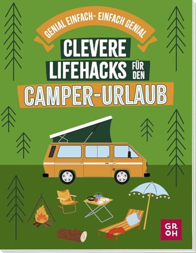 Clevere Lifehacks für den Camper-Urlaub: Genial einfache Tipps und Tricks für die Reise. Das ideale Geschenk für alle Vanlife-Fans und Campervan-Liebhaber (Geschenkideen für Reisefans) von Groh