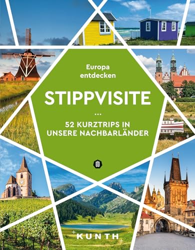 KUNTH Stippvisite: 52 Kurztrips in unsere Nachbarländer. Europa entdecken (KUNTH Reise-Inspiration) von KUNTH Verlag