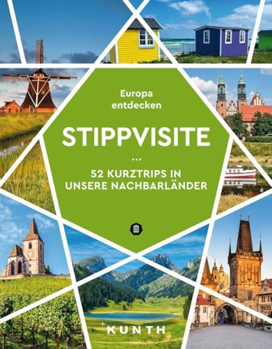 KUNTH Stippvisite: 52 Kurztrips in unsere Nachbarländer. Europa entdecken (KUNTH Reise-Inspiration) von Kunth GmbH & Co. KG