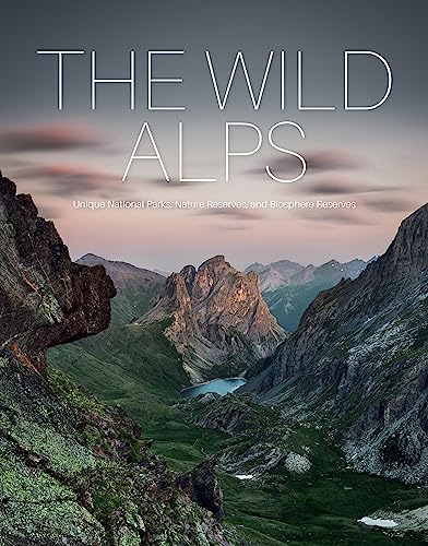 The Wild Alps: Unique National Parks, Nature Reserves, and Biosphere Reserves von Schiffer Publishing Ltd