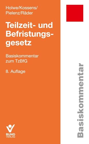 Teilzeit- und Befristungsgesetz: Basiskommentar zum TzBfG von Bund-Verlag GmbH
