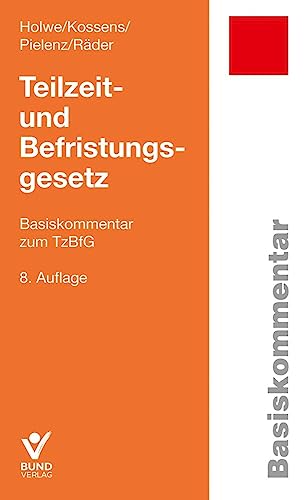 Teilzeit- und Befristungsgesetz: Basiskommentar zum TzBfG von Bund-Verlag GmbH