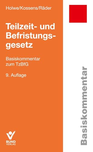 Teilzeit- und Befristungsgesetz: Basiskommentar zum TzBfG von Bund-Verlag