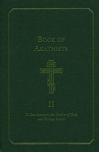 Book of Akathists: To Our Saviour, the Mother of God, and Various Saints