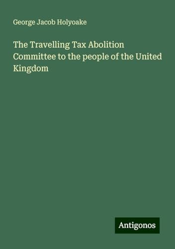 The Travelling Tax Abolition Committee to the people of the United Kingdom von Antigonos Verlag