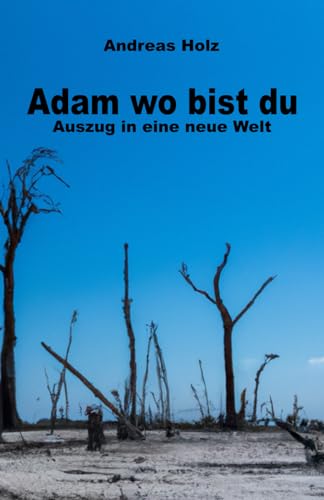 Adam wo bist du: Auszug in eine neue Welt von Independently published