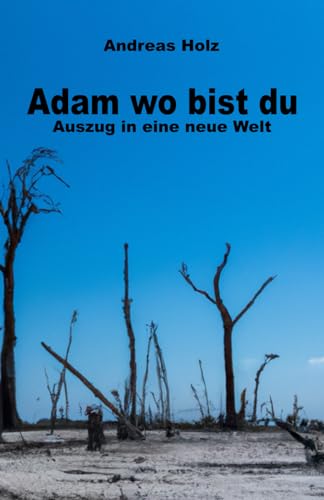 Adam wo bist du: Auszug in eine neue Welt