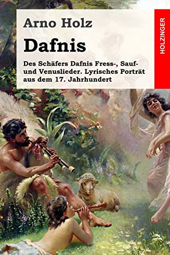 Dafnis: Des Schäfers Dafnis Fress-, Sauf- und Venuslieder. Lyrisches Porträt aus dem 17. Jahrhundert von Createspace Independent Publishing Platform