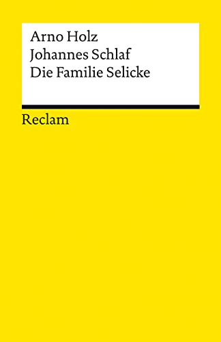 Die Familie Selicke. Drama in drei Aufzügen: Holz, Arno; Schlaf, Johannes – Deutsch-Lektüre, Deutsche Klassiker der Literatur – 19655 (Reclams Universal-Bibliothek)