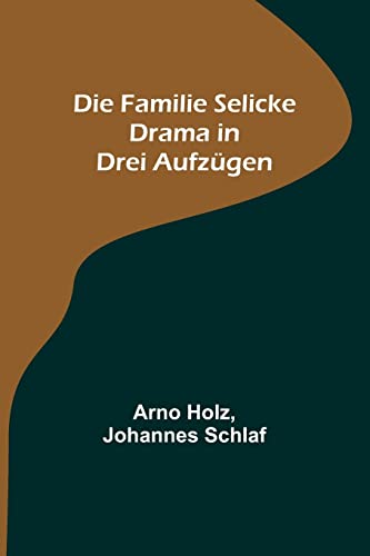 Die Familie Selicke: Drama in drei Aufzügen von Alpha Edition