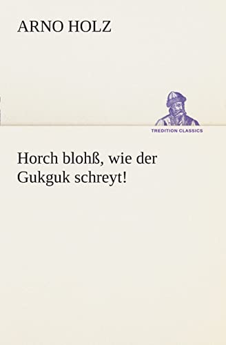 Horch blohß, wie der Gukguk schreyt! (TREDITION CLASSICS)