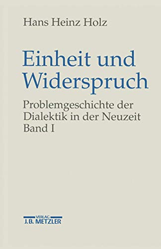 Einheit und Widerspruch, in 3 Bdn., Bd.1, Die Signatur der Neuzeit: Problemgeschichte der Dialektik in der Neuzeit.Band 1: Die Signatur der Neuzeit von J.B. Metzler