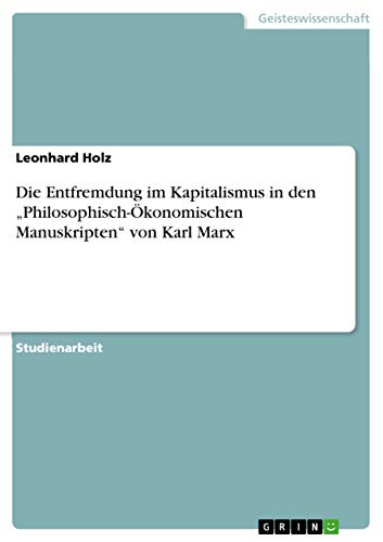 Die Entfremdung im Kapitalismus in den "Philosophisch-Ökonomischen Manuskripten" von Karl Marx von Grin Publishing